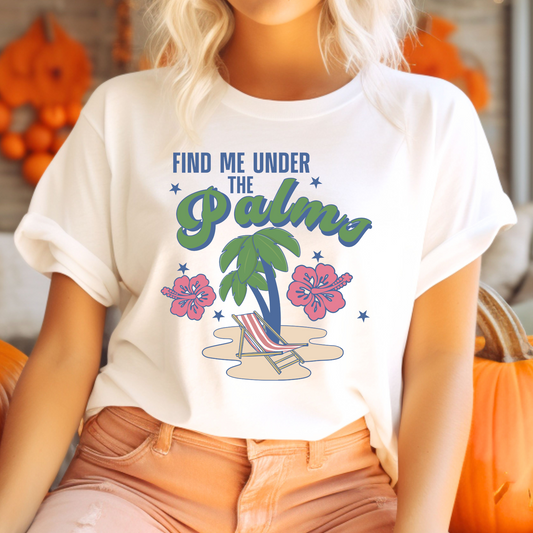 Find Me Under The Palms T-Shirt
