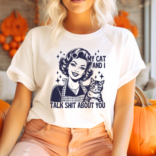 My Cat and I Talk Sh*t About You T-Shirt