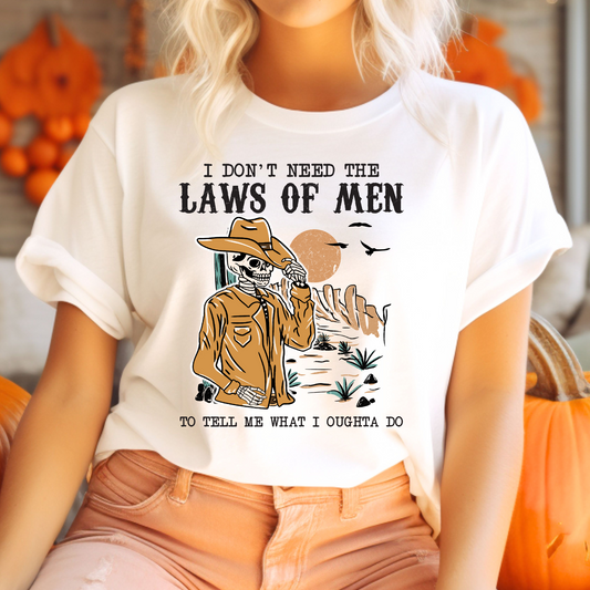 I Dont Need the Laws of Men T-Shirt
