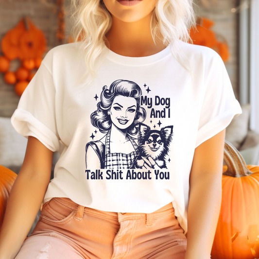 My Dog and I Talk Sh*t About You T-Shirt