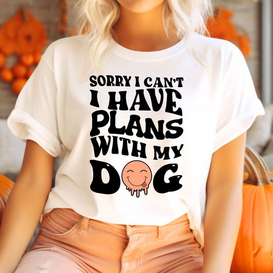 Sorry I Can’t I Have Plans with My Dog T-Shirt
