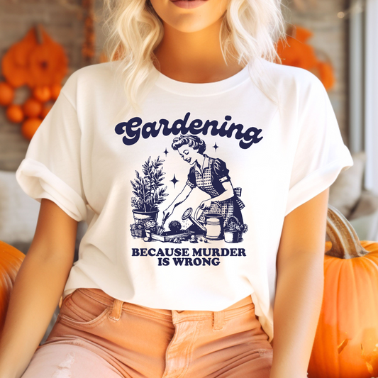 Gardening Because Murder is Wrong T-Shirt