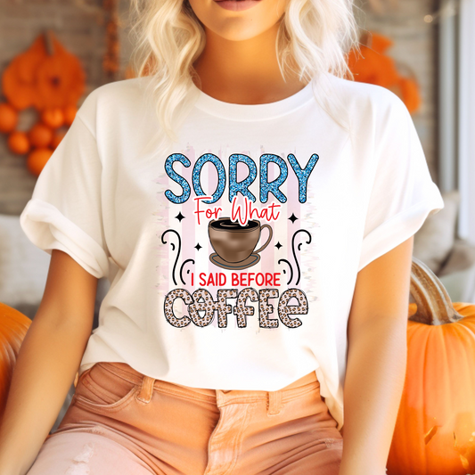 Sorry for What I Said Before Coffee T-Shirt